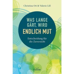 Christina Ott, Valerie Lill - Was lange gärt, wird endlich Mut