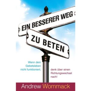 Andrew Wommack - Ein besserer Weg zu beten