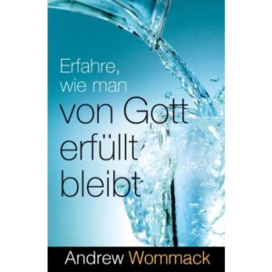 Andrew Wommack - Erfahre, wie man von Gott erfüllt bleibt