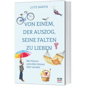 Lutz Barth - Von einem, der auszog, seine Falten zu lieben
