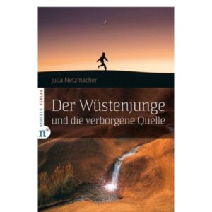 Julia Netzmacher - Der Wüstenjunge und die verborgene Quelle