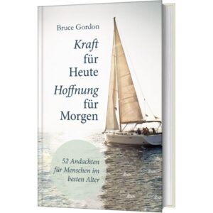 Bruce Gordon - Kraft für heute - Hoffnung für morgen