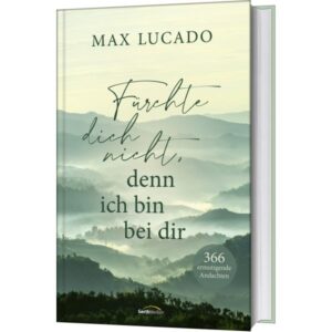 Max Lucado - Fürchte dich nicht, denn ich bin bei dir