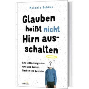 Melanie Schüer - Glauben heißt nicht Hirn ausschalten