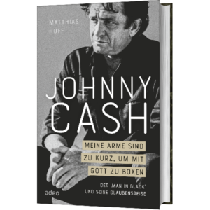 Matthias Huff - Johnny Cash: Meine Arme sind zu kurz, um mit Gott zu boxen