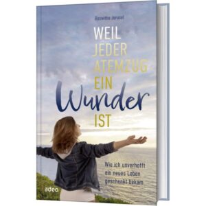 Roswitha Jerusel - Weil jeder Atemzug ein Wunder ist