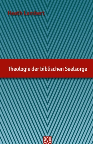 Heath Lambert - Theologie der biblischen Seelsorge