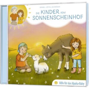 Bärbel Löffel-Schröder - Die Kinder vom Sonnenscheinhof Folge 5: Hilfe für das Alpaka-Baby