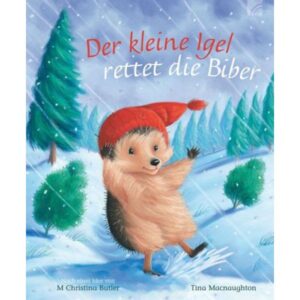 Christina M Butler, Tina Macnaughton - Der kleine Igel rettet die Biber