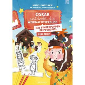 Arabell Watzlawik - Oskar entdeckt die Weihnachtsfreude: Fingerpuppen-Krippenspiel