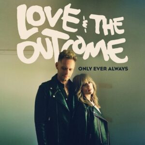 Love & The Outcome - Only Ever Always