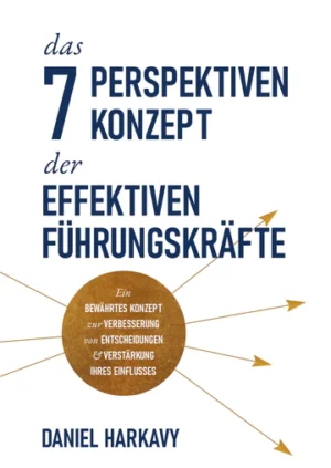 Daniel Harkavy - Das 7 Perspektiven-Konzept der effektiven Führungskräfte
