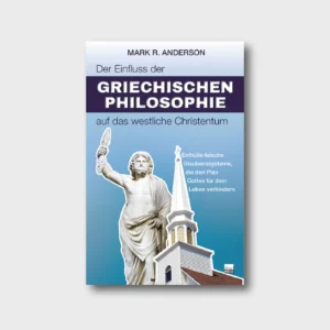 Mark R. Anderson - Der Einfluss der GRIECHISCHEN PHILOSOPHIE auf das westliche Christentum