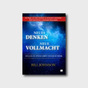 Bill Johnson - Neues Denken, neue Vollmacht (erweiterte Auflage)