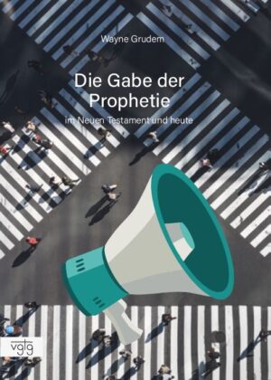 Wayne Grudem - Die Gabe der Prophetie