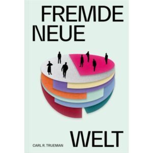 Carl R. Trueman - Fremde neue Welt