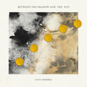 Lucy Grimble - Between the Shadow & The Sun (CD)