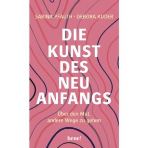 Sarina Pfauth, Debora Kuder - Die Kunst des Neuanfangs