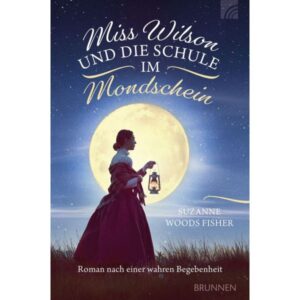 Suzanne Woods Fisher - Miss Wilson und die Schule im Mondschein
