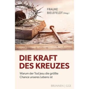 Frauke Bielefeldt - Die Kraft des Kreuzes