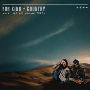 for KING & COUNTRY - What Are We Waiting For?+ Deluxe Edition (CD)
