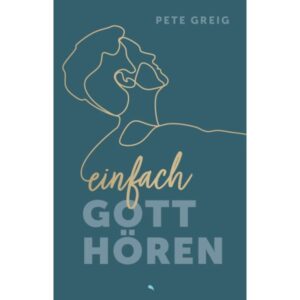 Pete Greig - Einfach Gott hören