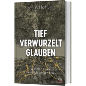 Gerrit Hohage - Tief verwurzelt glauben