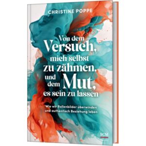 Christine Poppe - Von dem Versuch, mich selbst zu zähmen, und dem Mut, es sein zu lassen