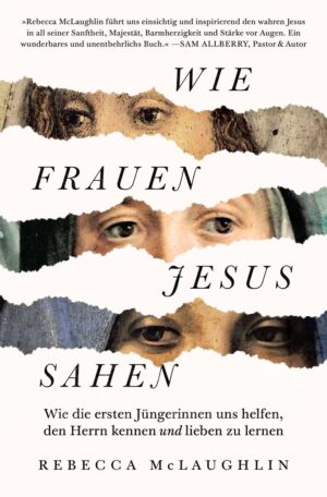 Rebecca McLaughlin - Wie Frauen Jesus sahen
