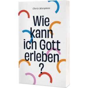 Chris Morphew - Wie kann ich Gott erleben?