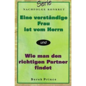 Derek Prince - Eine verständige Frau ist vom Herrn/Wie man den richtigen Partner findet