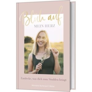 Michaela Buitenwerf-Weber, Corinna Schrader - Blüh auf, mein Herz!