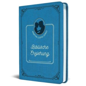 D. Martyn Lloyd-Jones - Biblische Erziehung