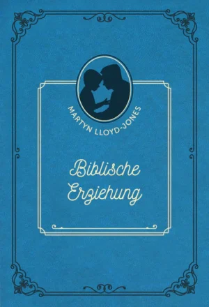 David Martyn Lloyd-Jones - Biblische Erziehung