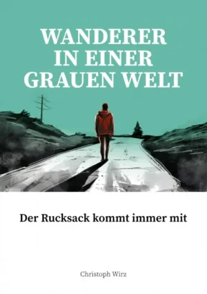 Christoph Wirz - Wanderer in einer grauen Welt