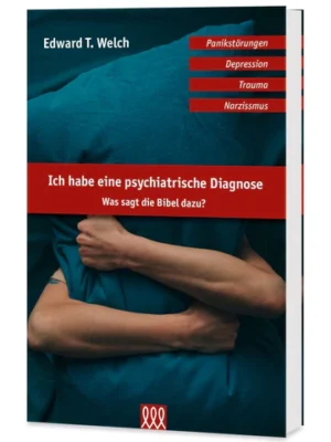 Edward T. Welch - Ich habe eine psychiatrische Diagnose