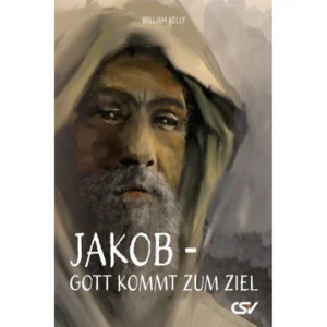 William Kelly - Jakob - Gott kommt zum Ziel
