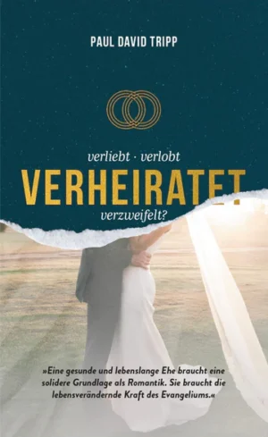 Paul David Tripp - Verliebt, verlobt, verheiratet, verzweifelt?
