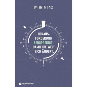Wilhelm Faix - Herausforderung Bergpredigt: Damit die Welt sich ändert.