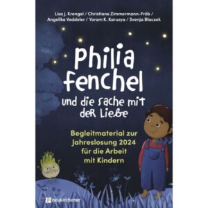 Lisa J. Krengel, Christiane Zimmermann-Fröb, Angelika Veddeler, Yoram K. Karusya, Svenja Blaczek - Philia Fenchel und die Sache mit der Liebe (Begleitbuch)