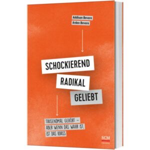 Addison Bevere, Arden Bevere, Dagmar Schulzki - Schockierend radikal geliebt