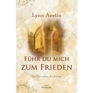 Lynn Austin - Die Chroniken der Könige Band 5: Führ du mich zum Frieden