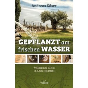 Andreas Käser - Gepflanzt am frischen Wasser
