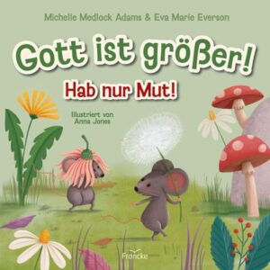Michelle Medlock Adams, Eva Marie Everson - Gott ist größer! Hab nur Mut!