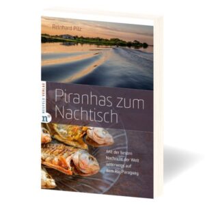 Reinhard Pilz - Piranhas zum Nachtisch