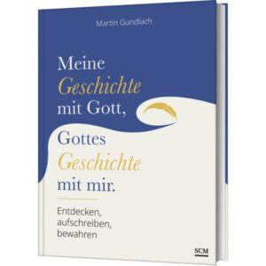 Martin Gundlach - Meine Geschichte mit Gott, Gottes Geschichte mit mir