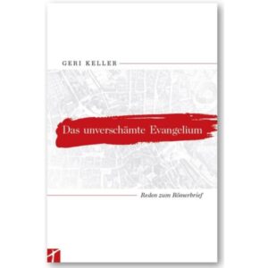 Geri Keller - Das unverschämte Evangelium