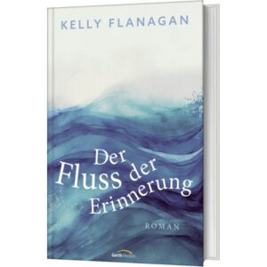 Kelly Flanagan, Renate Hübsch - Der Fluss der Erinnerung