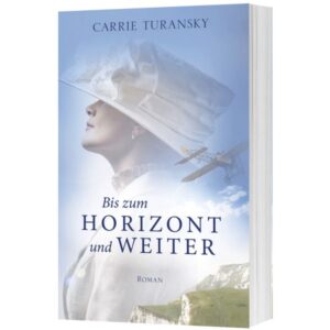 Carrie Turansky, Silvia Lutz - Bis zum Horizont und weiter