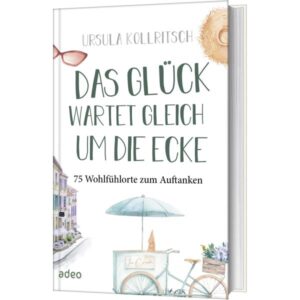 Ursula Kollritsch - Das Glück wartet gleich um die Ecke